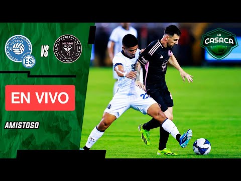 🚨 EL SALVADOR vs INTER MIAMI EN VIVO 🔥 MESSI y SU&Aacute;REZ TITULARES -  AMISTOSO INTERNACIONAL