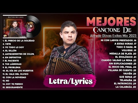 Alfredo Olivas Exitos 2023 - Las Mejores Canciones De Alfredo Olivas - Alfredo Olivas Mix 2023 Letra