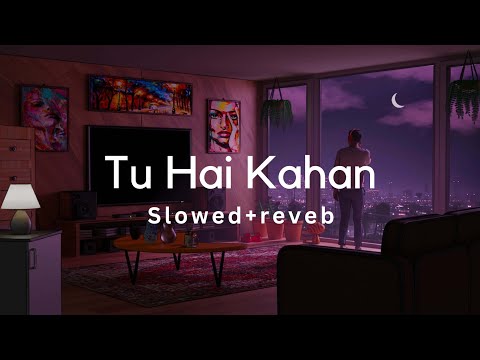 Tu Hai Kahan || Lofi 