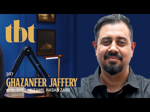 Leaving Pakistan, Starting Over Ft. Ghazanfer Jaffery | 397 | TBT Dubai