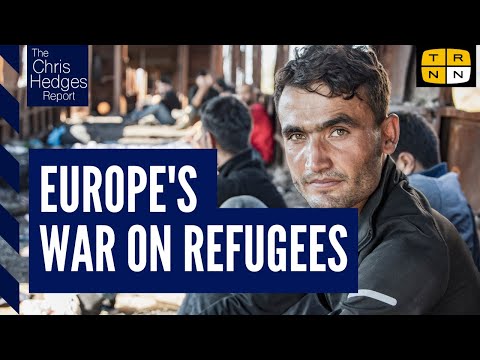 Europe's war on refugees | The Chris Hedges Report
