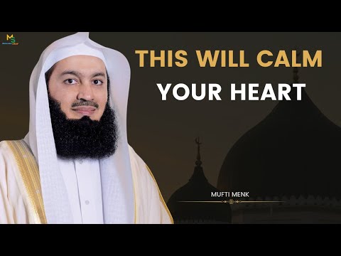 THIS WILL CALM YOUR HEART - MUFTI MENK 