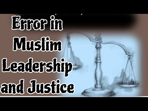 Error in Muslim leadership justice and Scholarship