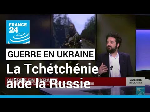 Guerre en Ukraine : la Tch&eacute;tch&eacute;nie envoie des combattants pour aider la Russie &bull; FRANCE 24