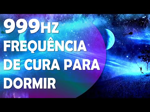 999HZ, FREQU&Ecirc;NCIA PARA SONO PROFUNDO E REPARADOR, CURA ESPIRITUAL, EMOCIONAL MENTAL E F&Iacute;SICA!