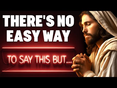 🔴THERE'S NO EASY WAY OF SAYING THIS। God's Message Now For You Today | God Helps