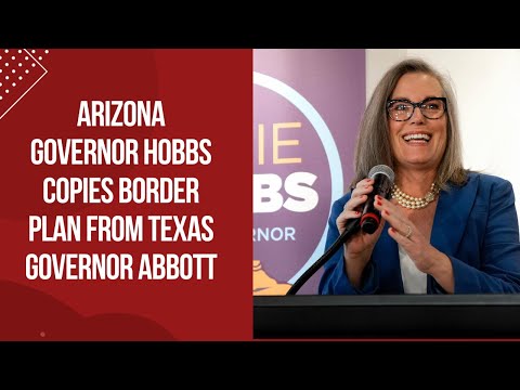 Arizona Governor Hobbs Copies Border Plan From Texas Governor Abbott