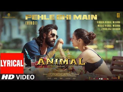 ANIMAL:Pehle Bhi Main(Full Lyrical Video) | Ranbir Kapoor,Tripti D |Sandeep|Vishal M,Raj S|Bhushan K