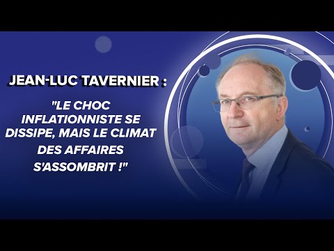 Jean-Luc Tavernier : &quot;Le choc inflationniste se dissipe, mais le climat des affaires s'assombrit !&quot;