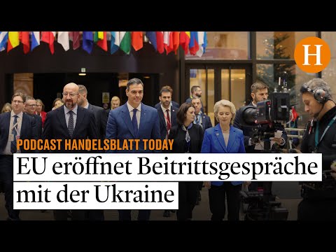 EU verhandelt mit Ukraine &uuml;ber Beitritt &ndash; Handelsblatt Today