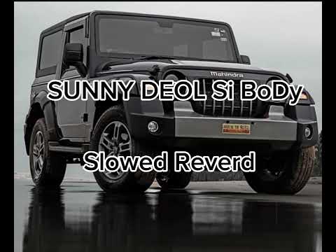 SUNNY DEOL Si BoDy Re ( slowed+Reverd) Punjabi song full