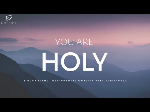 You Are Holy: 3 Hour Prayer Instrumental Music With Scriptures | Christian Piano