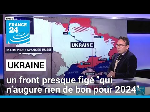 Ukraine : un front presque fig&eacute; &quot;qui n'augure rien de bon pour 2024&quot; &bull; FRANCE 24