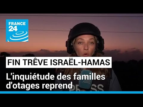 Gaza: &quot;la reprise des combats &eacute;loigne une lib&eacute;ration de nos proches&quot; d&eacute;plorent les familles d'otages