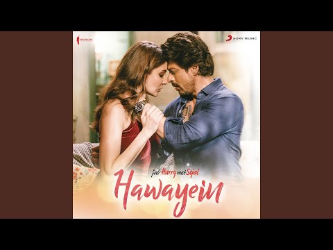 Hawayein (From &quot;Jab Harry Met Sejal&quot;)