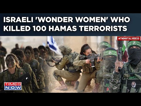 Israel&amp;rsquo;s &amp;lsquo;Wonder Women&amp;rsquo; In Hamas War: Female Squad Leader Recounts How 100 Terrorists Were Killed