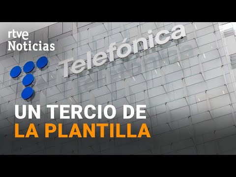 TELEF&Oacute;NICA: Plantea INCLUIR en el ERE a 5.124 TRABAJADORES de sus TRES FILIALES en ESPA&Ntilde;A | RTVE