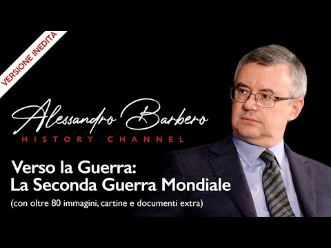 Alessandro Barbero - Verso la Guerra: La Seconda Guerra Mondiale (VERSIONE INEDITA)