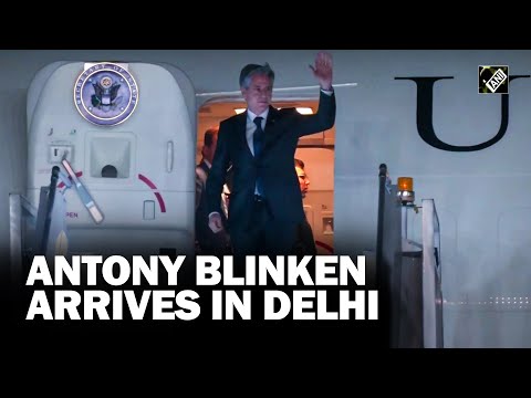 US State Secretary Antony Blinken arrives in Delhi to attend India-US 2+2 Ministerial Dialogue