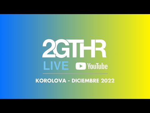 2GTHR - Korolova - Buenos Aires (Diciembre 2022)