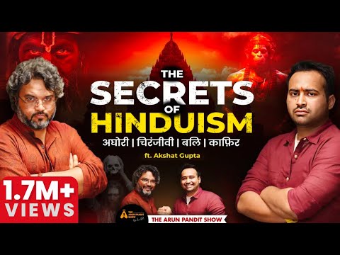 Aghori से लेकर Chiranjeevi तक: हिन्दू धर्म के Secrets Ft. Akshat Gupta | The Arun Pandit Show EP - 2