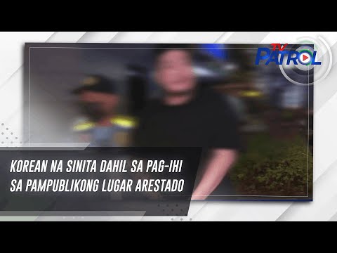 Korean na sinita dahil sa pag-ihi sa pampublikong lugar arestado | TV Patrol