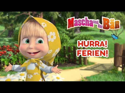 Mascha und der B&auml;r - 🌻 Hurra! Ferien! 🏝️