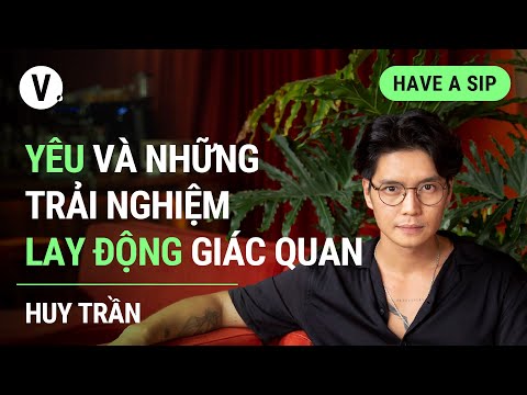 Y&ecirc;u v&agrave; những trải nghiệm lay động gi&aacute;c quan - Content Creator Huy Trần | 