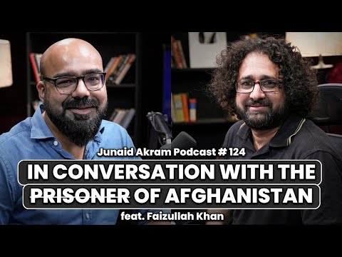 In Conversation With The Prisoner Of Afghanistan Feat. Faizullah Khan | Junaid Akram podcast 