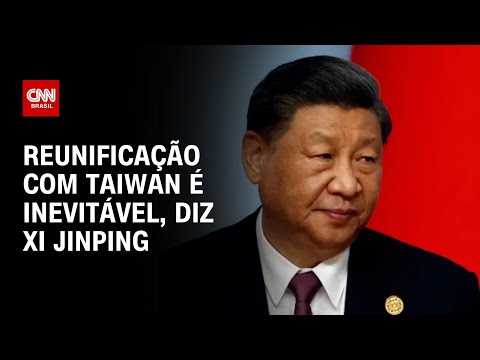 Reunifica&ccedil;&atilde;o com Taiwan &eacute; inevit&aacute;vel, diz Xi Jinping | LIVE CNN