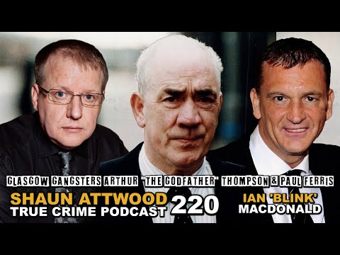 Glasgow Gangsters Arthur Thompson, Paul Ferris: Ian &lsquo;Blink&rsquo; MacDonald Pt 3 | True Crime Podcast 220