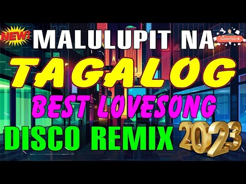 MALULUPIT NA TAGALOG PINOY LOVESONG DISCO REMIX   NONSTOP BEST REMIX 2023   NEW MALUPIT NA