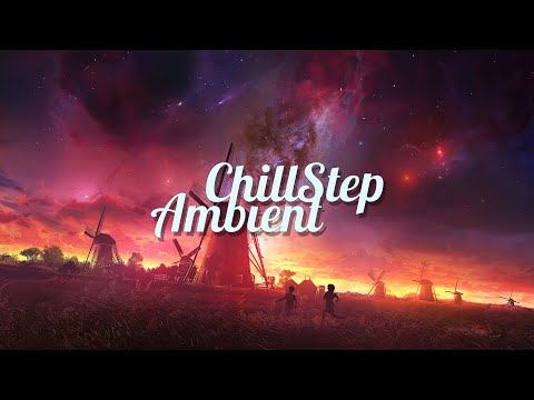 Chillstep &amp; Ambient Mix 2023 [2 Hours]