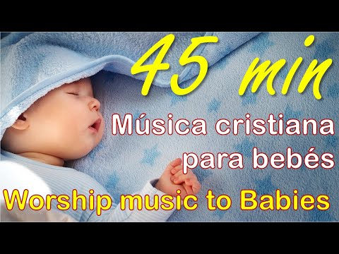 45 min M&uacute;sica cristiana para beb&eacute;s - M&uacute;sica de cuna - SIN CORTES - Cradle Music - Worship baby music