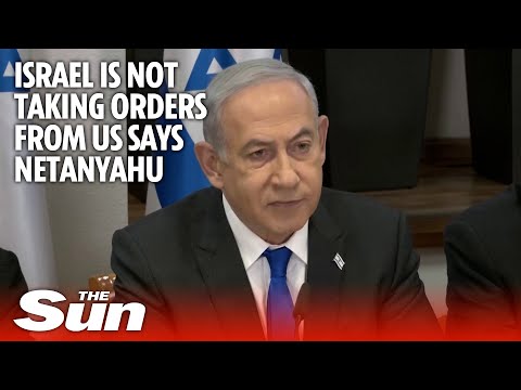 Netanyahu says Israel is not taking orders from the US