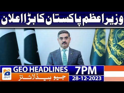 Geo News Headlines 7 PM - PM Kakar Big Announcement | 28th Dec 2023