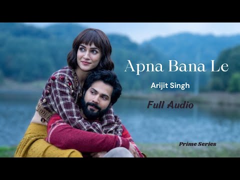 Apna Bana Le - Bhediya | Varun Dhawan, Kriti Sanon| Sachin-Jigar, Arijit Singh, Amitabh Bhattacharya