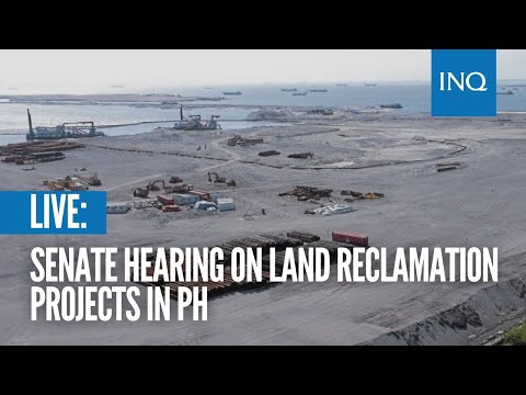 LIVE: Senate hearing on land reclamation projects in PH