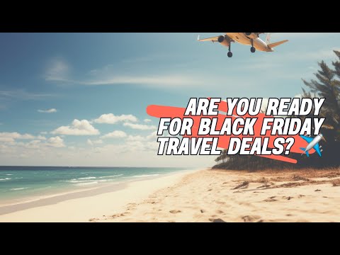 The Ultimate Guide to Black Friday 2023 Travel Deals