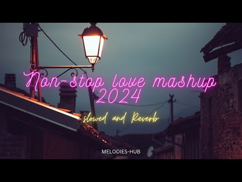 Nonstop Love Mashup Song 2024 [ slowed and reverb songs ]  Romantic Love Mashup | Hindi Mashup