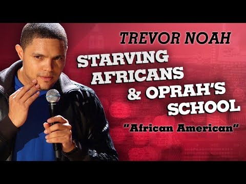 &quot;Starving Africans &amp; Oprah's School&quot; - Trevor Noah - (African American)