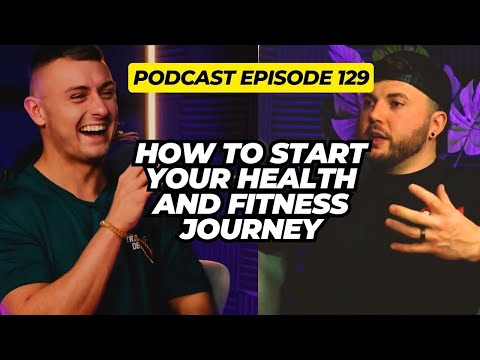 129 - How To Start Your Fitness Journey Part 1 (Nutrition &amp; Movement)