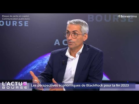 Les perspectives &eacute;conomiques de BlackRock pour la fin 2023