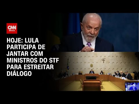 Hoje: Lula participa de jantar com ministros do STF para estreitar di&aacute;logo | CNN NOVO DIA