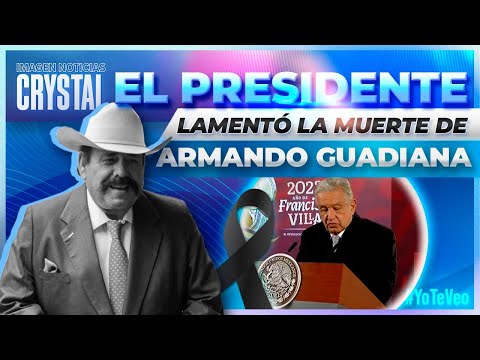 L&oacute;pez Obrador lamenta el fallecimiento de Armando Guadiana | Noticias con Crystal Mendivil