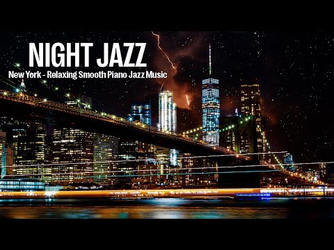 Night Jazz -  New York - Romantic Slow Piano Jazz Music - Stunning Night Views of the New York City