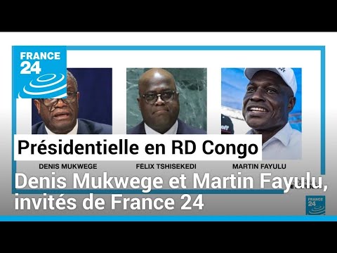 Sp&eacute;ciale pr&eacute;sidentielle en RD Congo : Denis Mukwege et Martin Fayulu, invit&eacute;s de France 24