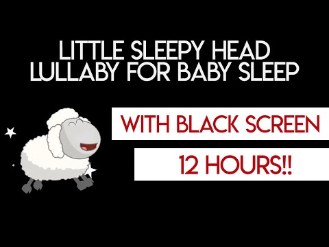 Little Sleepy Head Baby Lullaby 12 HRS with Black Screen! Lullabies For Babies To Go To Sleep