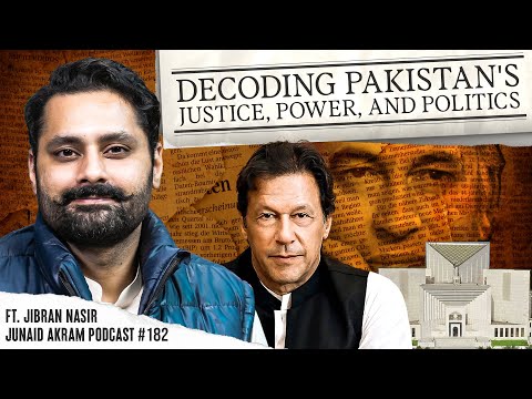 Decoding Pakistan's Justice, Power, and Politics FT. Jibran Nasir | Junaid Akram Podcast 
