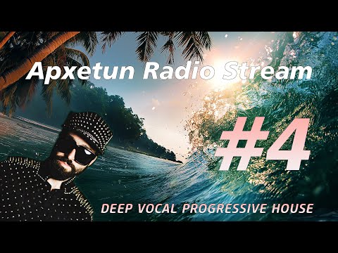 Apxetun Radio Stream # 4 | Deep Vocal Progressive House